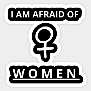 i am afraid of women Sticker